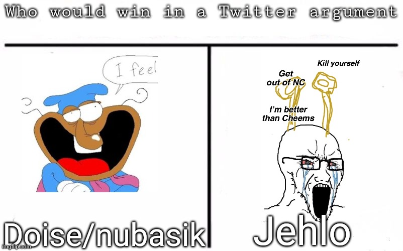 Who spams more slurs than the other | Jehlo; Doise/nubasik | image tagged in pitting random mfs against each other,msmg,memes | made w/ Imgflip meme maker