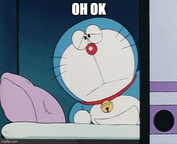 OH OK | image tagged in doraemon | made w/ Imgflip meme maker