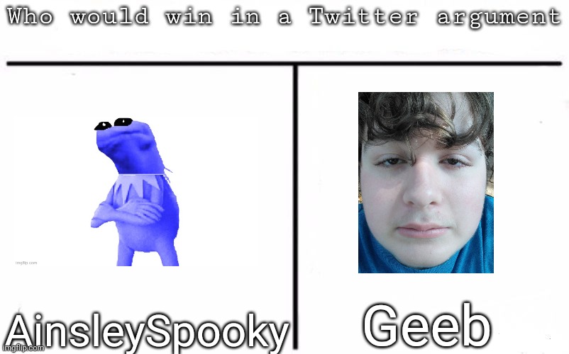Pitting random mfs against each other | Geeb; AinsleySpooky | image tagged in pitting random mfs against each other,msmg,memes | made w/ Imgflip meme maker