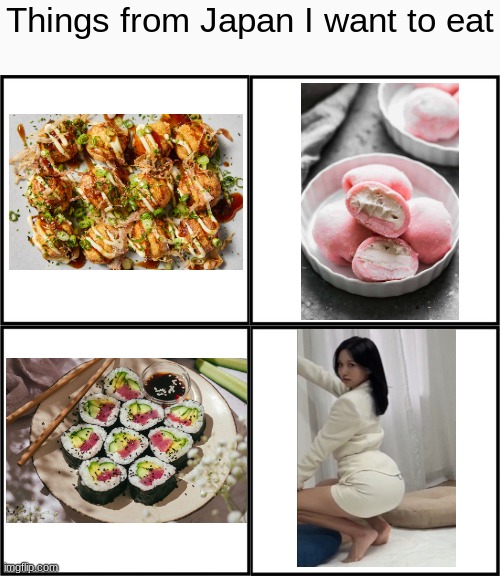4 squares blank comic template | Things from Japan I want to eat | image tagged in 4 squares blank comic template,eating,japan,sushi,mina,twice | made w/ Imgflip meme maker