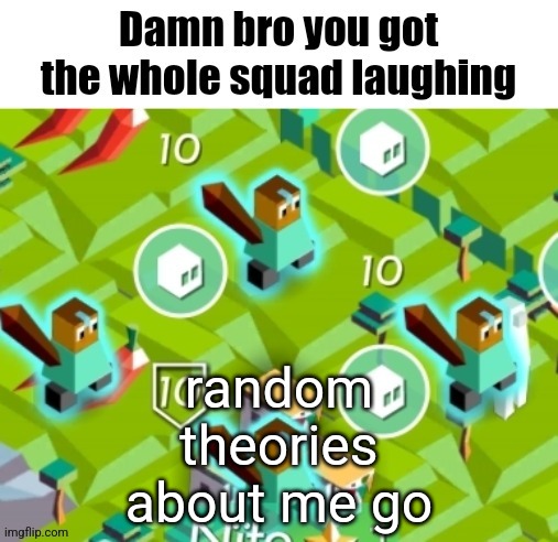 Polytopian damn bro | random theories about me go | image tagged in polytopian damn bro | made w/ Imgflip meme maker