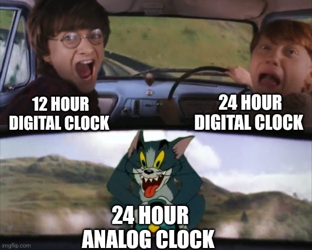 scary analog | 24 HOUR DIGITAL CLOCK; 12 HOUR DIGITAL CLOCK; 24 HOUR ANALOG CLOCK | image tagged in tom chasing harry and ron weasly | made w/ Imgflip meme maker