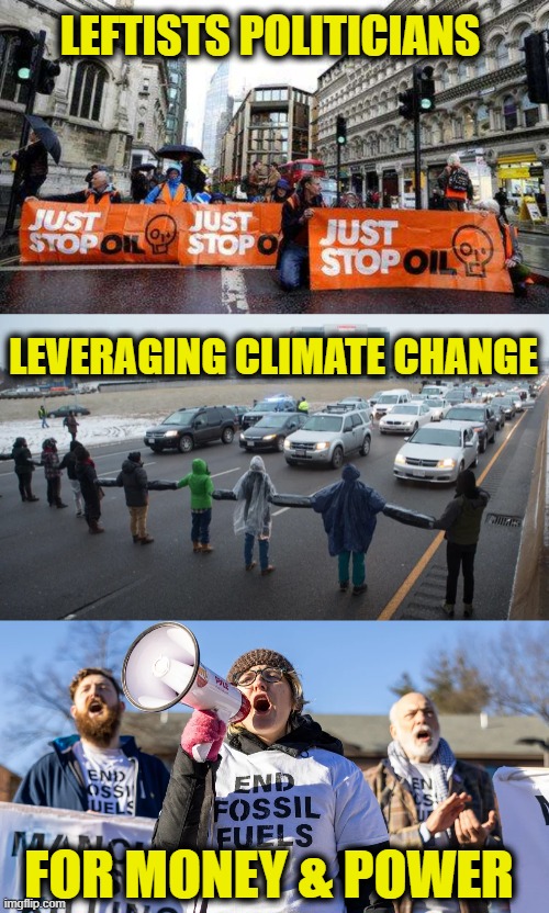 More Leftist Logic | LEFTISTS POLITICIANS; LEVERAGING CLIMATE CHANGE; FOR MONEY & POWER | image tagged in climate change | made w/ Imgflip meme maker