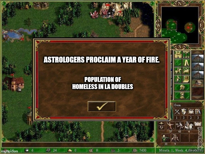 Year of Fires | POPULATION OF HOMELESS IN LA DOUBLES; ASTROLOGERS PROCLAIM A YEAR OF FIRE. | image tagged in heroes iii astrologers proclaim the week of | made w/ Imgflip meme maker