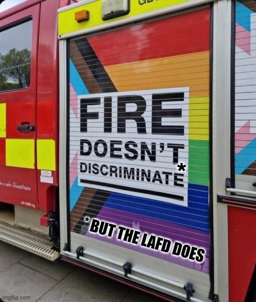 *; * BUT THE LAFD DOES | image tagged in rainbow,lafd,la,wildfire,pride | made w/ Imgflip meme maker