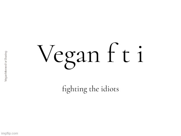 Indeed | image tagged in vegan,veganism | made w/ Imgflip meme maker