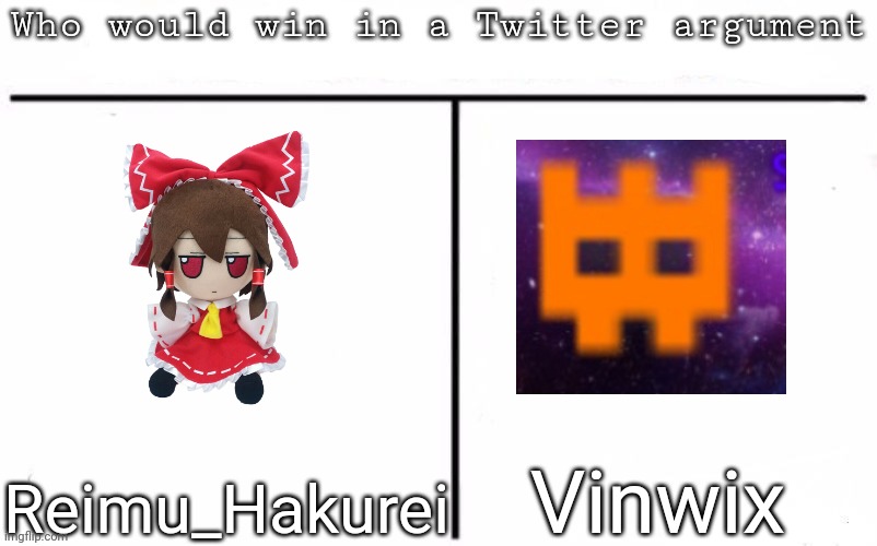 Pitting random mfs against each other | Vinwix; Reimu_Hakurei | image tagged in pitting random mfs against each other,msmg,memes | made w/ Imgflip meme maker