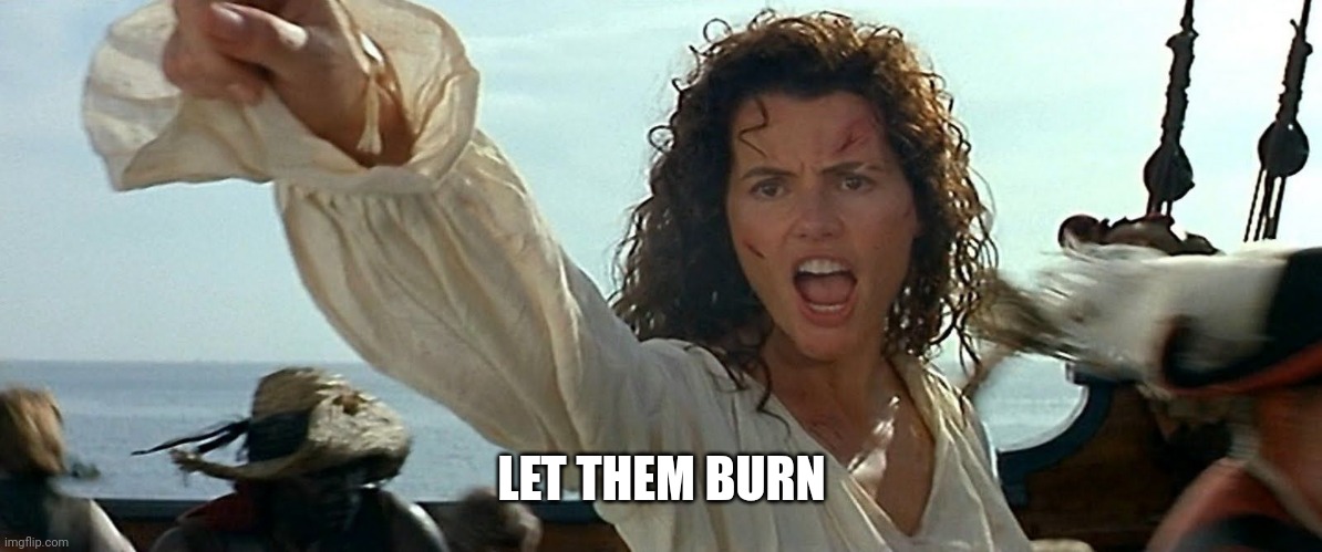 LET THEM BURN | made w/ Imgflip meme maker