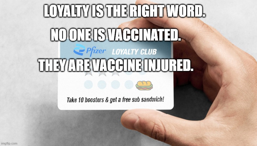 Pfizer Loyalty Club Card | LOYALTY IS THE RIGHT WORD. NO ONE IS VACCINATED.                           THEY ARE VACCINE INJURED. | image tagged in pfizer loyalty club card | made w/ Imgflip meme maker
