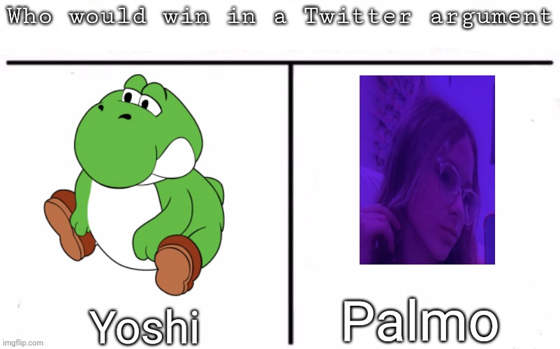 Pitting random mfs against each other | Palmo; Yoshi | image tagged in pitting random mfs against each other,msmg,memes,a k | made w/ Imgflip meme maker