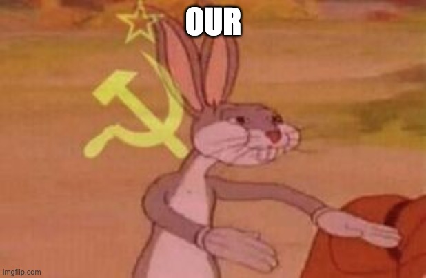 our | OUR | image tagged in our | made w/ Imgflip meme maker