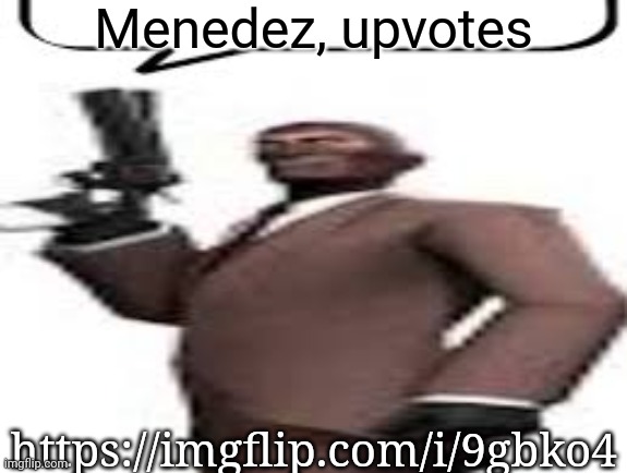 Tf2 spy | Menedez, upvotes; https://imgflip.com/i/9gbko4 | image tagged in tf2 spy,msmg,memes | made w/ Imgflip meme maker