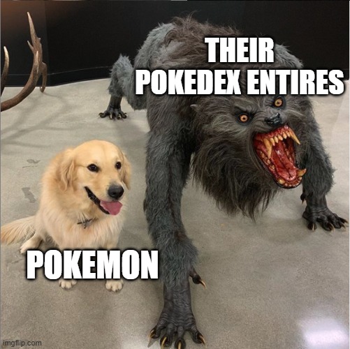 dog vs werewolf | THEIR POKEDEX ENTIRES; POKEMON | image tagged in dog vs werewolf | made w/ Imgflip meme maker