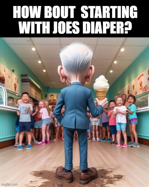 Joe Biden | HOW BOUT  STARTING WITH JOES DIAPER? | image tagged in joe biden | made w/ Imgflip meme maker