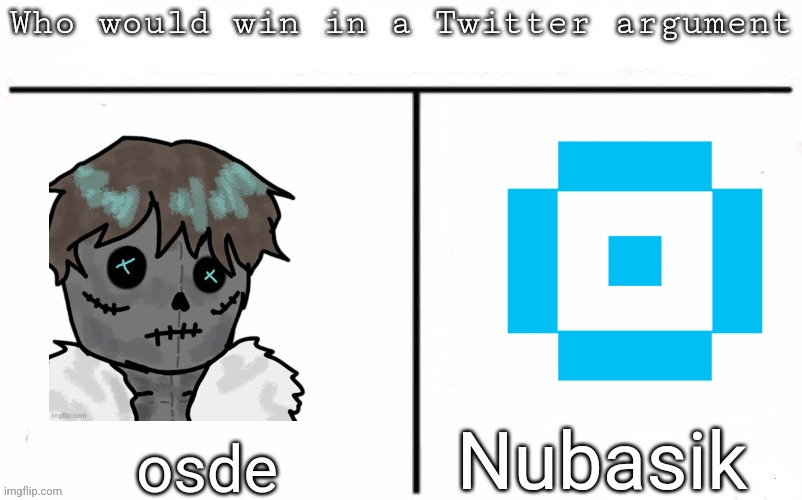 Pitting random mfs against each other | Nubasik; osde | image tagged in pitting random mfs against each other | made w/ Imgflip meme maker