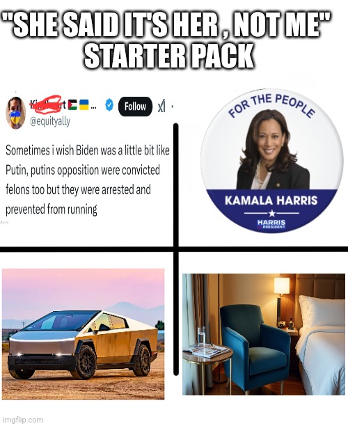 Blank Starter Pack | "SHE SAID IT'S HER , NOT ME" 
STARTER PACK | image tagged in memes,blank starter pack,funny memes | made w/ Imgflip meme maker