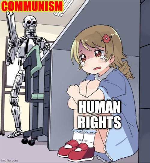 Anime Girl Hiding from Terminator | COMMUNISM; HUMAN RIGHTS | image tagged in anime girl hiding from terminator | made w/ Imgflip meme maker