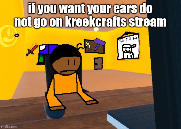 *uncomfort* | if you want your ears do not go on kreekcrafts stream | image tagged in uncomfort | made w/ Imgflip meme maker
