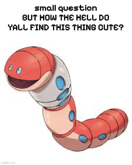 im trying to find the hype of this pokemon T_T | small question
BUT HOW THE HELL DO YALL FIND THIS THING CUTE? | image tagged in pokemon,what the hell is this | made w/ Imgflip meme maker