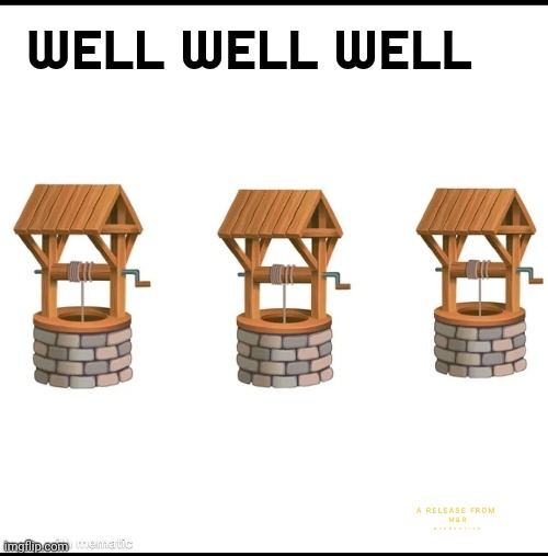 Well | WELL WELL WELL | image tagged in dwell | made w/ Imgflip meme maker