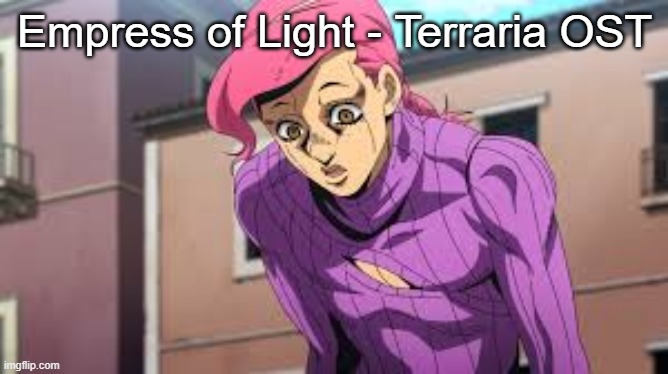 My scrunkly ❤ | Empress of Light - Terraria OST | image tagged in my scrunkly | made w/ Imgflip meme maker