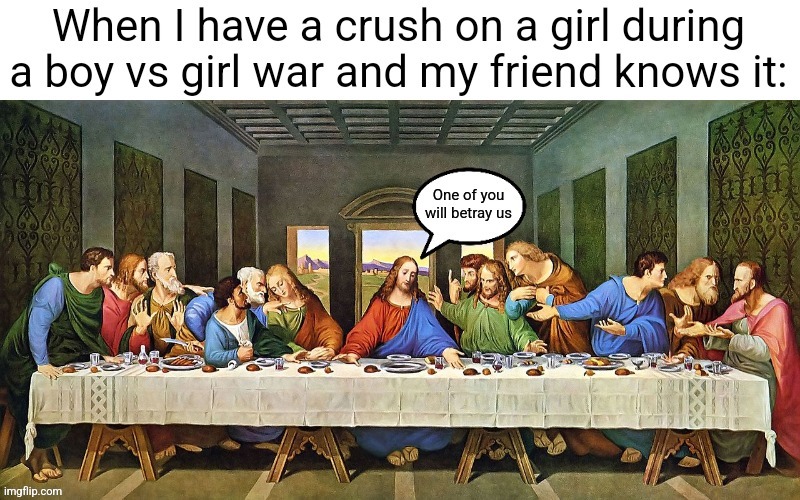 And then he predicts the future of the entire war, without saying a thing. | image tagged in last supper | made w/ Imgflip meme maker