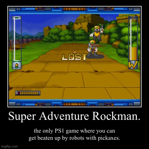 Super Adventure Rockman. | the only PS1 game where you can get beaten up by robots with pickaxes. | image tagged in funny,demotivationals | made w/ Imgflip demotivational maker