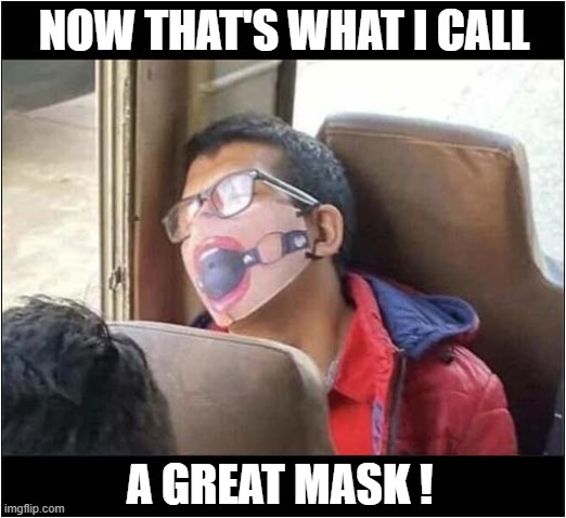 Reminded Me Of Pulp Fiction ! | NOW THAT'S WHAT I CALL; A GREAT MASK ! | image tagged in mask,ball gag,pulp fiction,dark humour | made w/ Imgflip meme maker