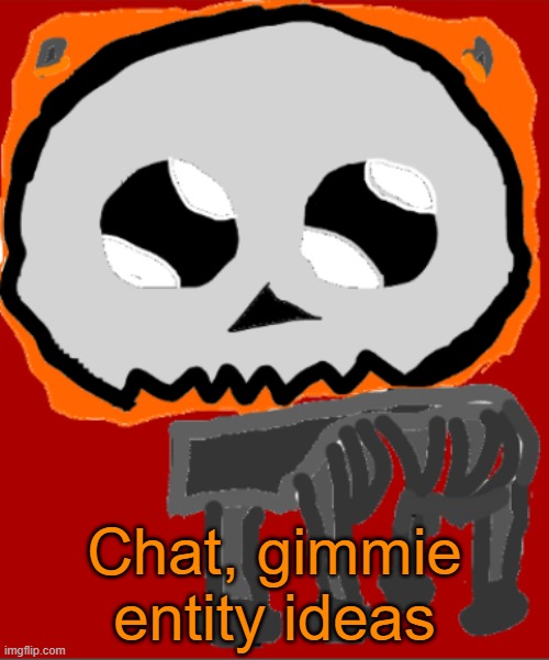 gygfywfwvvwgwg | Chat, gimmie entity ideas | image tagged in yippee infernal | made w/ Imgflip meme maker