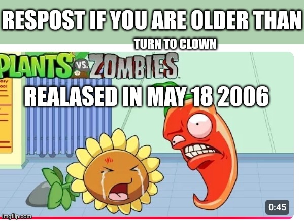 Turn to clown (2006) | RESPOST IF YOU ARE OLDER THAN; TURN TO CLOWN; REALASED IN MAY 18 2006 | made w/ Imgflip meme maker