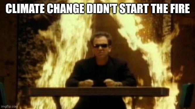 We didn’t start the fire | CLIMATE CHANGE DIDN'T START THE FIRE | image tagged in we didn t start the fire | made w/ Imgflip meme maker