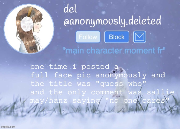 yall missed the REAL delace | one time i posted a full face pic anonymously and the title was "guess who" and the only comment was sallie may/hanz saying "no one cares" | image tagged in del announcement winter | made w/ Imgflip meme maker