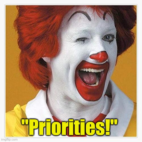 Ronnie Knows | "Priorities!" | image tagged in ronnie knows | made w/ Imgflip meme maker