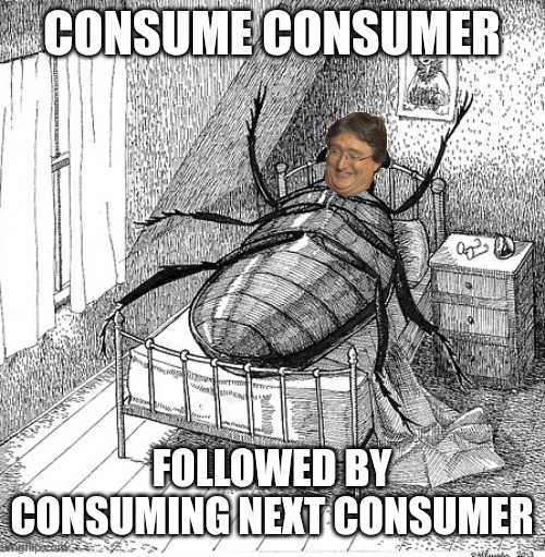 he do be a bug doe | CONSUME CONSUMER; FOLLOWED BY CONSUMING NEXT CONSUMER | image tagged in he do be a bug doe | made w/ Imgflip meme maker