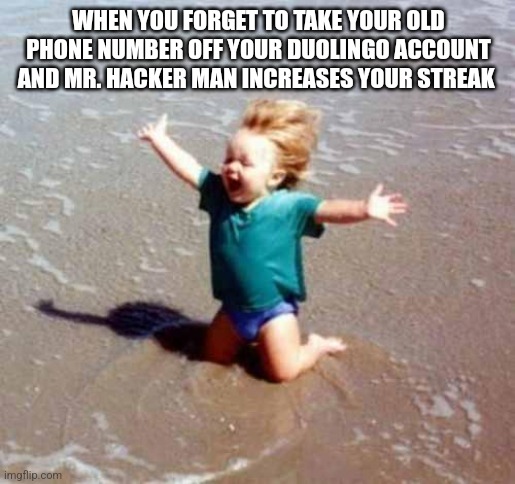 Celebration | WHEN YOU FORGET TO TAKE YOUR OLD PHONE NUMBER OFF YOUR DUOLINGO ACCOUNT AND MR. HACKER MAN INCREASES YOUR STREAK | image tagged in celebration | made w/ Imgflip meme maker