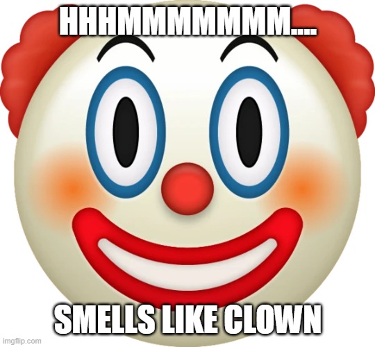 HHHMMMMMMM.... SMELLS LIKE CLOWN | image tagged in clown emoji | made w/ Imgflip meme maker