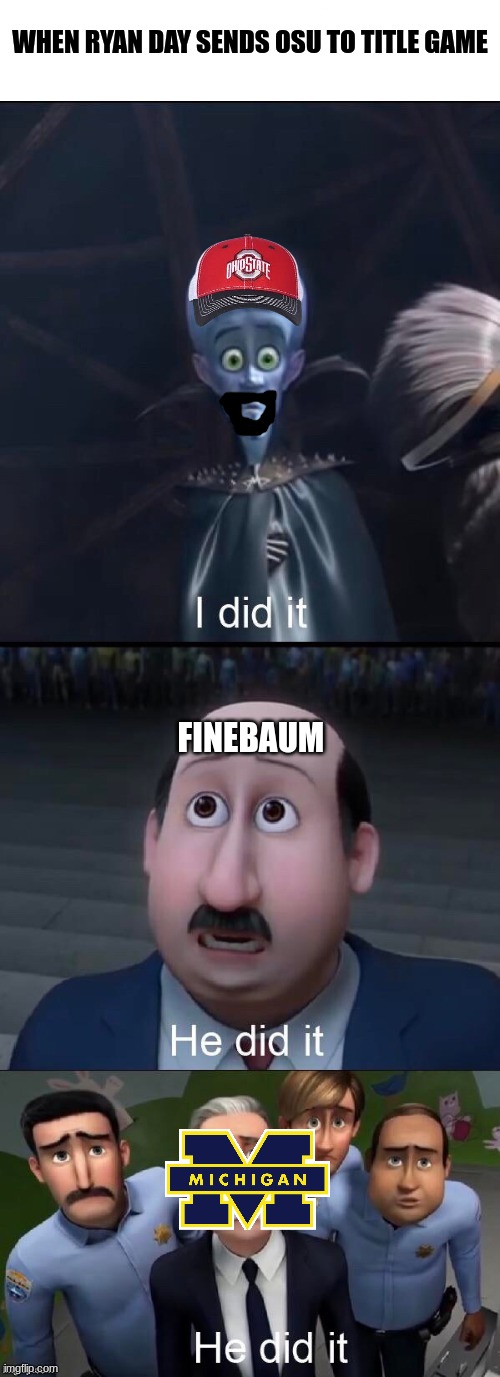 Ryan Day meme | WHEN RYAN DAY SENDS OSU TO TITLE GAME; FINEBAUM | image tagged in memes,ohio state buckeyes,football,sports | made w/ Imgflip meme maker