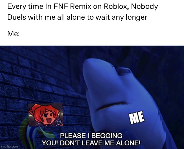 Nobody duel me: | image tagged in meme,friday night funkin,roblox,shark tale,dreamworks | made w/ Imgflip meme maker