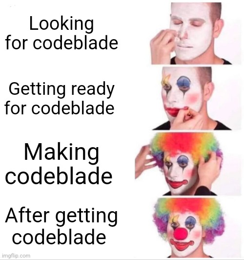 Clown Applying Makeup Meme | Looking for codeblade; Getting ready for codeblade; Making codeblade; After getting codeblade | image tagged in memes,clown applying makeup | made w/ Imgflip meme maker