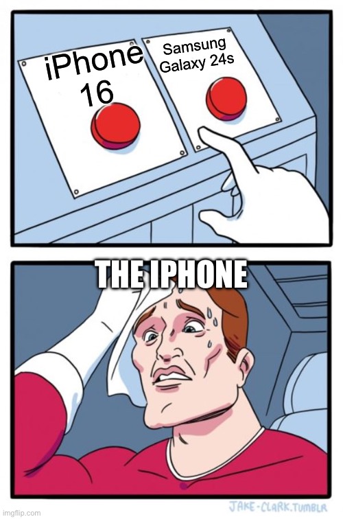 Two Buttons | Samsung Galaxy 24s; iPhone 16; THE IPHONE | image tagged in memes,two buttons | made w/ Imgflip meme maker