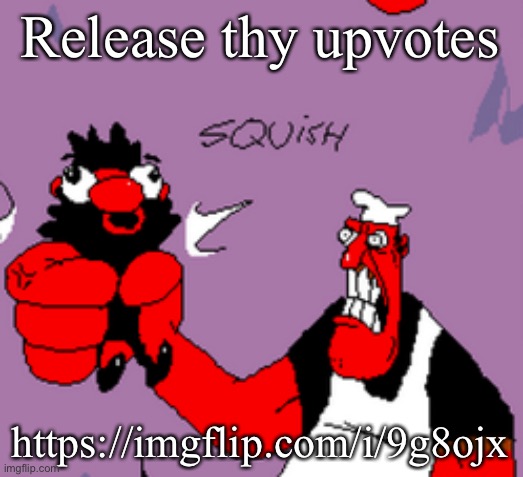 peppino strangling anton | Release thy upvotes; https://imgflip.com/i/9g8ojx | image tagged in peppino strangling anton | made w/ Imgflip meme maker