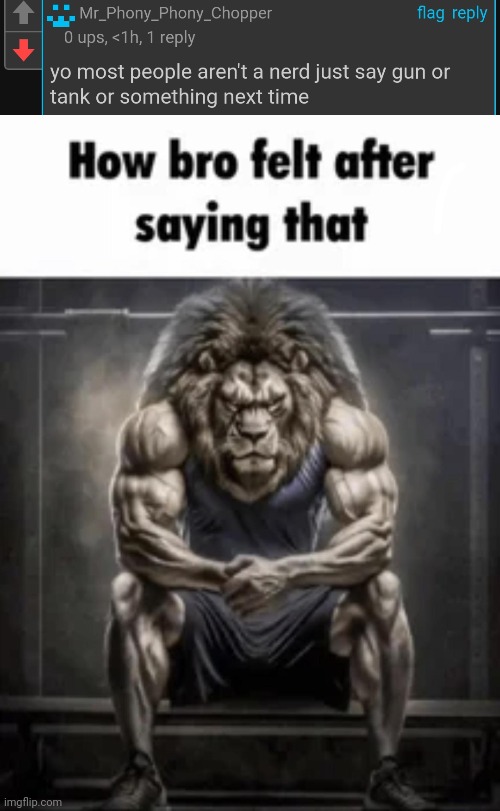 image tagged in how bro felt after saying that | made w/ Imgflip meme maker