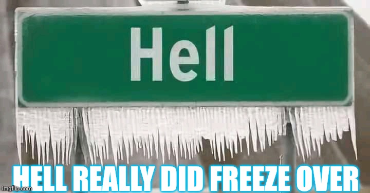 Hell Really Did Freeze Over | HELL REALLY DID FREEZE OVER | image tagged in chris joines | made w/ Imgflip meme maker