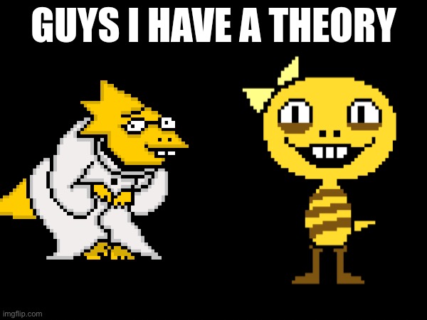 Think about it | image tagged in guys i have a theory,alphys,monster kid,undertale,game theory | made w/ Imgflip meme maker