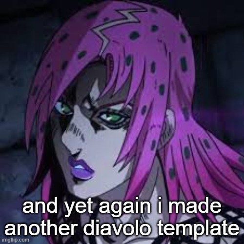 diavolo | and yet again i made another diavolo template | image tagged in diavolo | made w/ Imgflip meme maker
