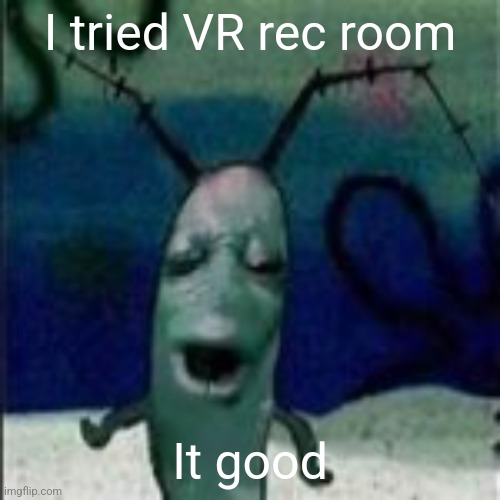 Oooouuuuuoooooooooooo | I tried VR rec room; It good | image tagged in oooouuuuuoooooooooooo | made w/ Imgflip meme maker