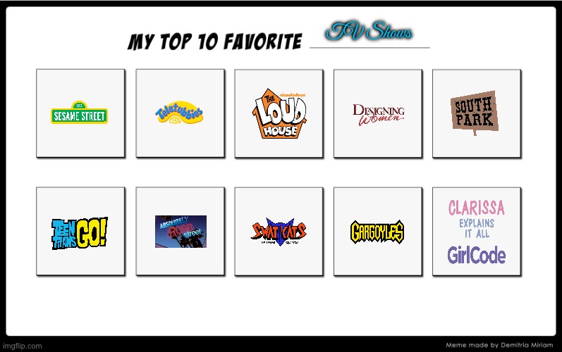 Otto Grimsley's Top 10 Favorite TV Shows | TV Shows | image tagged in my top 10,the loud house,teen titans go,south park,sesame street,tv show | made w/ Imgflip meme maker