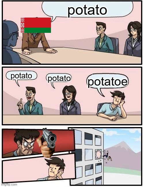 just never | potato; potato; potato; potatoe | image tagged in memes,boardroom meeting suggestion | made w/ Imgflip meme maker