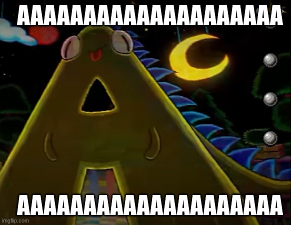 AAAAAAAAAAAAAA | AAAAAAAAAAAAAAAAAAAA; AAAAAAAAAAAAAAAAAAAA | image tagged in aaaaaaaaaaaaaaaaaaaaaaaaaaa | made w/ Imgflip meme maker