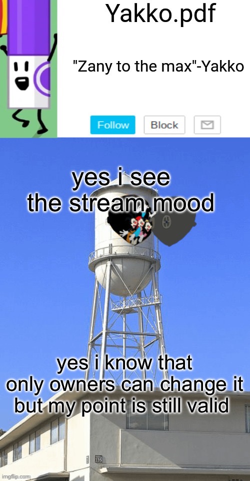 Yakko temp | yes i see the stream mood; yes i know that only owners can change it

but my point is still valid | image tagged in yakko temp | made w/ Imgflip meme maker